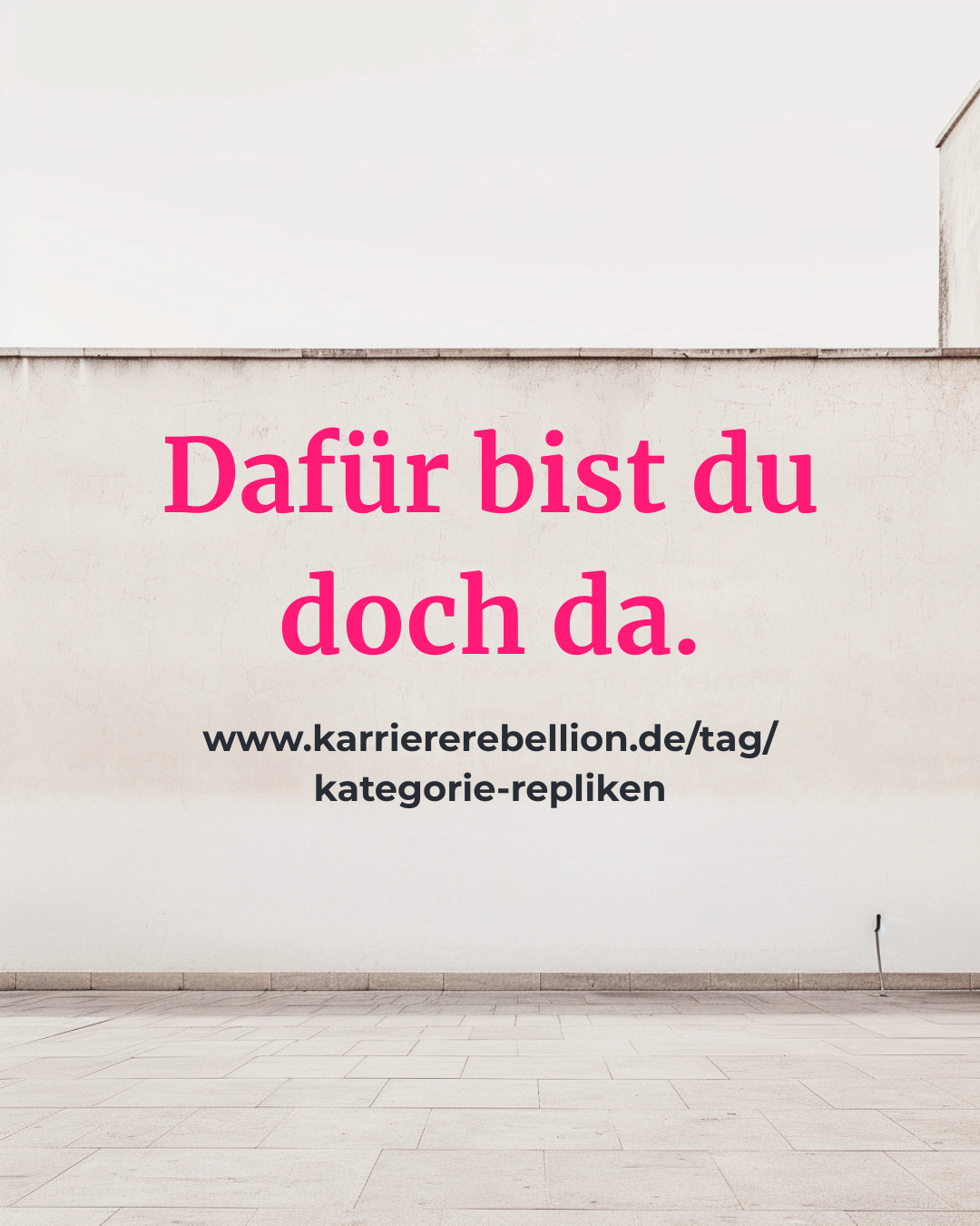 Minimalistische architektonische Darstellung mit einer weiss-grauen Wand als Symbol für die Kategorie Repliken von Karriererebellion. Hier die Replik: Dafür bist du doch da.